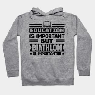 Education is important, but biathlon is importanter Hoodie